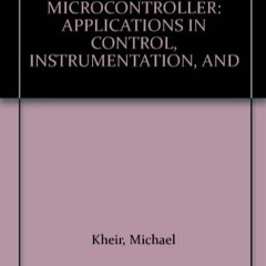 (PDF)* M68HC11 MICROCONTROLLER: APPLICATIONS IN CONTROL, INSTRUMENTATION, AND by Kheir, Mich