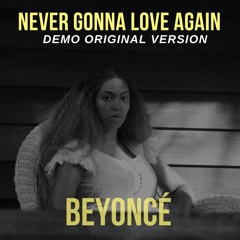Beyoncé - Never Gonna Love Again (FINAL Original Demo Version) (Lemonade Outtake) Unreleased