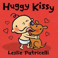VIEW PDF 💓 Huggy Kissy (Leslie Patricelli board books) by  Leslie Patricelli &  Lesl