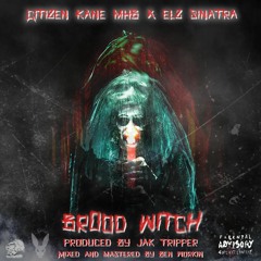 Citizen Kane Mhb X Elz Sinatra - The Brood Witch (Prod. Jak Tripper)