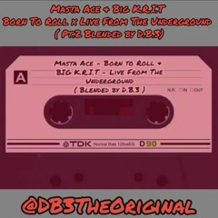 Masta Ace - Born To Roll & Big K.R.I.T - Live From The Underground Pt.2 ( Blended by D.B.3)