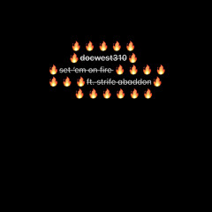 Set 'Em On Fire (Ft. Strife Abaddon) [2012]
