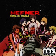 HEFNER (Prod By Famous)