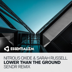 Nitrous Oxide & Sarah Russell - Lower Than The Ground (Sendr Remix)