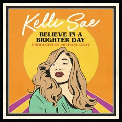 Kelli Sae - Believe In A Brighter Day (Michael Gray Extended Mix)
