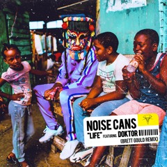 Noise Cans feat. Doktor - Life (Brett Gould Remix)