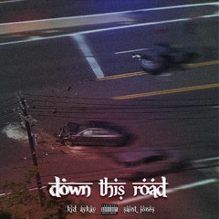 Down This Road. (W/Saint Jones)