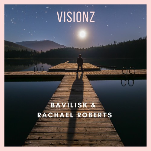 Bavilisk & Rachael Roberts - Visionz (Original Mix)