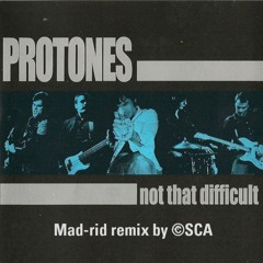 Protones - Not That Difficult (Mad-rid remix by ©SCA)