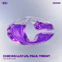 Chicks Luv Us, Paul Trent - Ice In My Cup