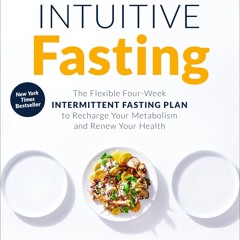 READ⚡[PDF]✔ Intuitive Fasting: The Flexible Four-Week Intermittent Fasting Plan to