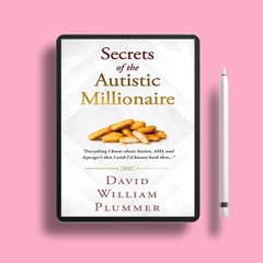 Secrets of the Autistic Millionaire: Everything I know about Autism, ASD, and Asperger's that I
