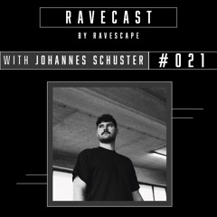 RAVECAST #021 / Johannes Schuster