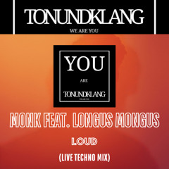 MONK FEAT. LONGUS MONGUS - LOUD (Live Techno Mix)