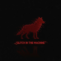 GLITCH IN THE MACHINE