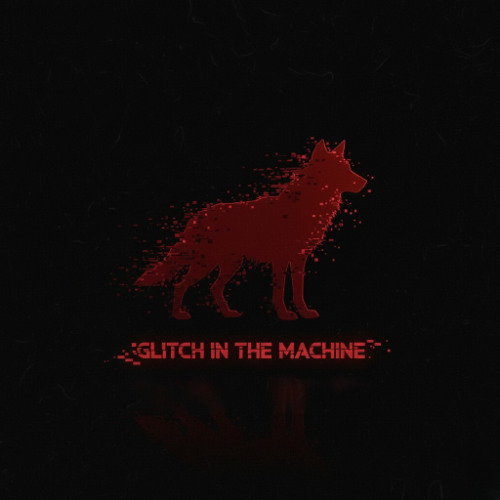 GLITCH IN THE MACHINE
