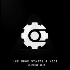 The Drop Starts A Riot (Exzached Edit)