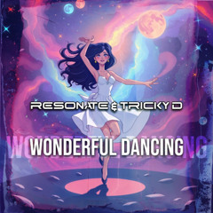 Resonate & Tricky D - Wonderful Dancing
