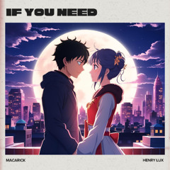 Macarick - If you need (feat. Henry Lux)
