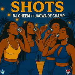 Dj Cheem x Jagwa - Shots