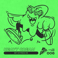 Heavy Cream - Get Ur Freak On [FREE006]