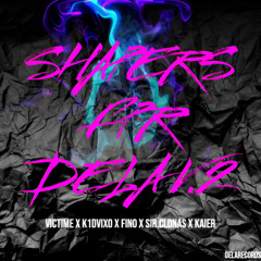 Shapers for Dela v2 x Victime, K1dvix0, Kaier, Fin0, Sir,Clonas