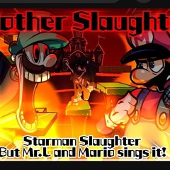 Brother Slaughter _ Starman Slaughter but Mr.L and Mario sings it_ (FNF Cover)(MP3_160K).mp3