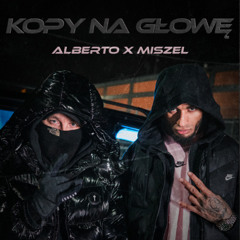 Alberto x Miszel - Kopy Na Głowę REMIX