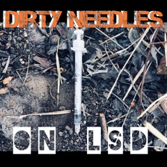 DIRTY NEEDLES on LSD with mark blvd