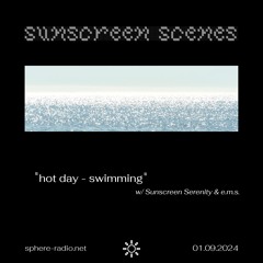 Sunscreen Scenes #04 - “hot day - swimming” w/ Sunscreen Serenity & e.m.s. - 01.09.2024