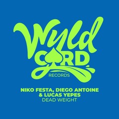 Niko Festa, Diego Antoine & Lucas Yepes - Dead Weight (Radio edit) [Wildcard Records]