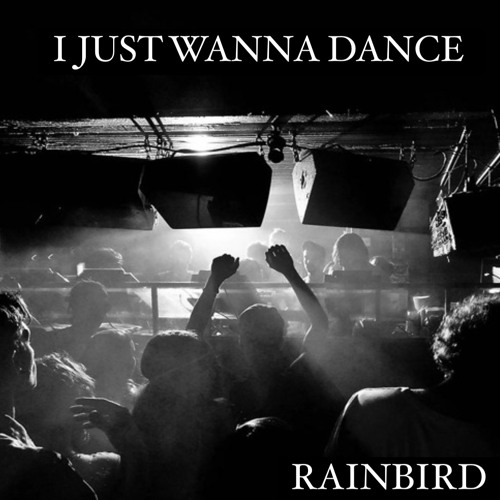 I JUST WANNA DANCE