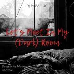LET'S MEET IN MY (DARK) ROOM [Douceur Kiz Mixtape JUL2021]