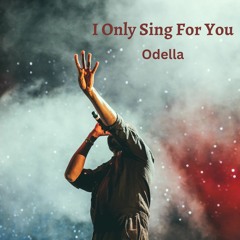 I Only Sing For You