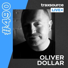 Traxsource LIVE! #490 with Oliver Dollar