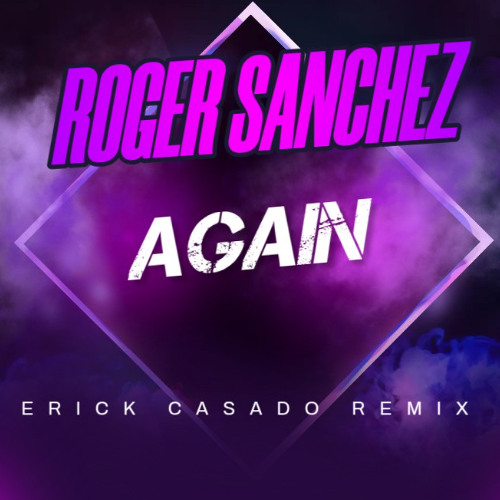 Roger Sanchez - Again (Erick Casado Remix)