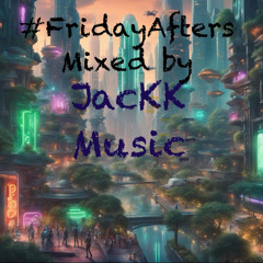 #20FridayAfters - Mixed By JacKK Music