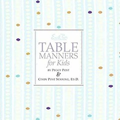 Access EBOOK 📙 Emily Post's Table Manners for Kids by  Cindy P Senning,Peggy Post,St