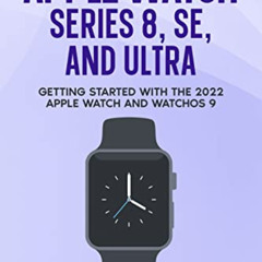 GET KINDLE 📬 The Insanely Simple Guide to Apple Watch Series 8, SE, and Ultra: Getti
