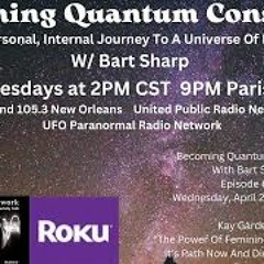 Becoming Quantum Conscious With Bart Sharp Episode  70 Wednesday  4 - 24 - 2024 2PM CST