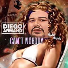 Can't Nobody -Diego Armand