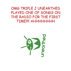 OMFG WE JUST GOT PLAYED ON TRIPLE J UNEARTHED FOR THE FIRST TIME!