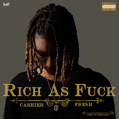 CASHIER FRESH - RICH AS FUCK (PROD BRILLIANT)