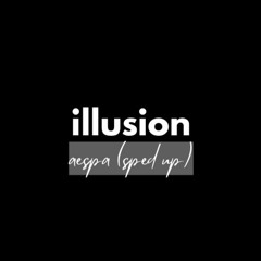 illusion - aespa (sped_up + reverb)