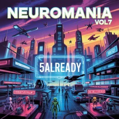 NEUROMANIA VOL7 ft. 5ALREADY