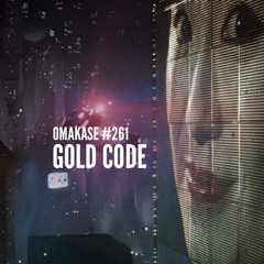 OMAKASE #261, GOLD CODE
