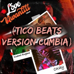 CKay ft. Joeboy & Kuami Eugene - Love Nwantiti (Tico Beats Remix Version Cumbia)