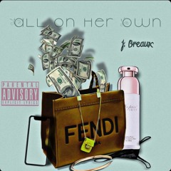 All On Her Own feat. GSC Tha Don & Teezy 2X (Prod. by Bizness Boi & Beldon Did That)