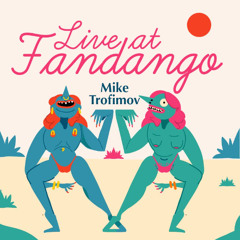 LIVE AT FANDANGO - Mike Trofimov