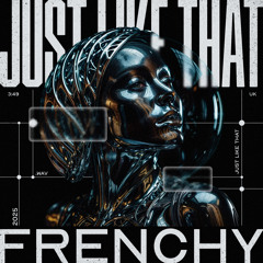 FRENCHY - JUST LIKE THAT [FREE DL]